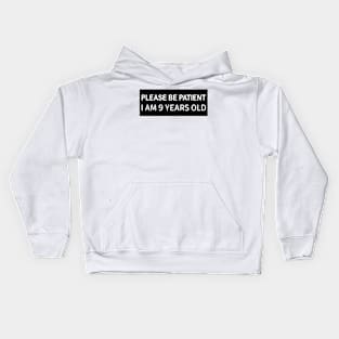 Please Be Patient I Am 9 Years Old, Funny bumper Kids Hoodie